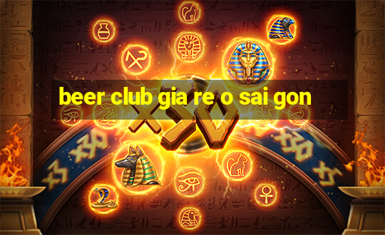 beer club gia re o sai gon