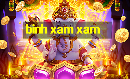 binh xam xam