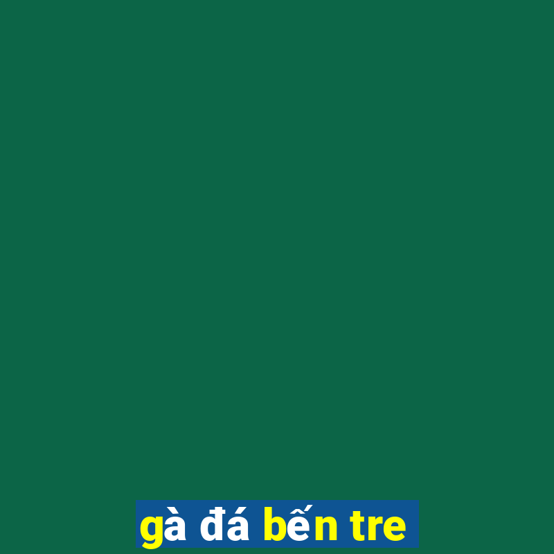 gà đá bến tre