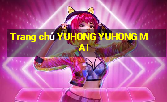 Trang chủ YUHONG YUHONG MAI