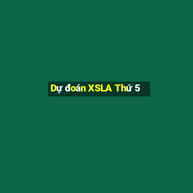 Dự đoán XSLA Thứ 5