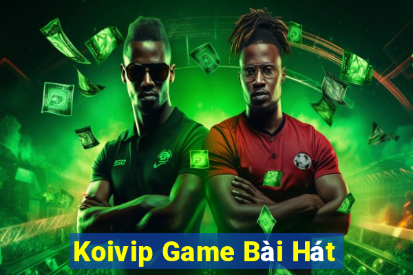 Koivip Game Bài Hát