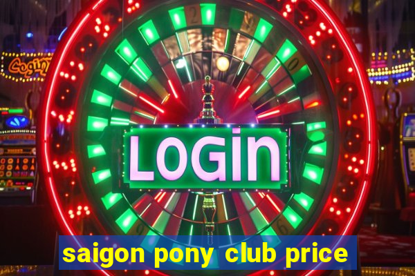 saigon pony club price