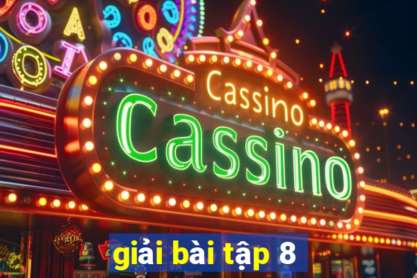 giải bài tập 8