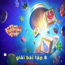 giải bài tập 8