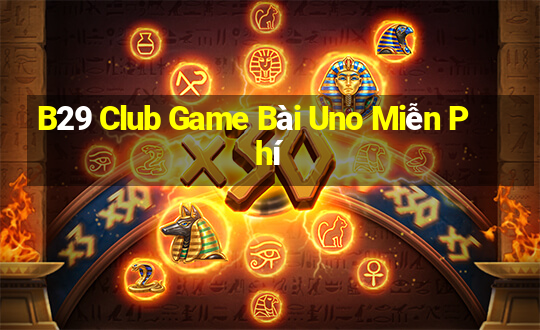 B29 Club Game Bài Uno Miễn Phí