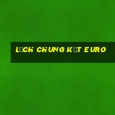 lịch chung kết euro