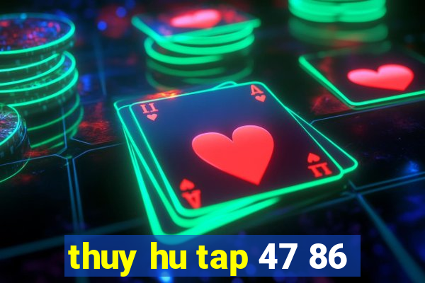 thuy hu tap 47 86