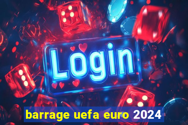 barrage uefa euro 2024