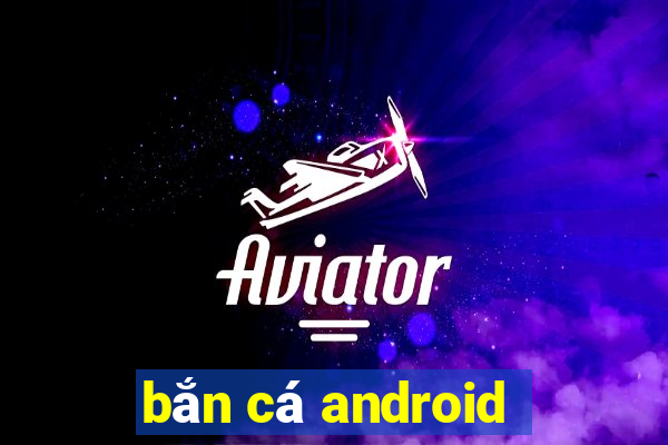 bắn cá android