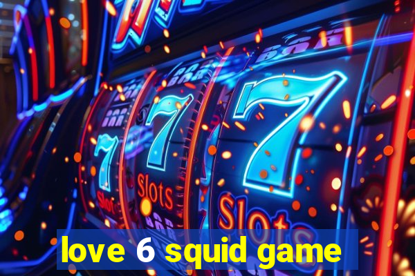 love 6 squid game