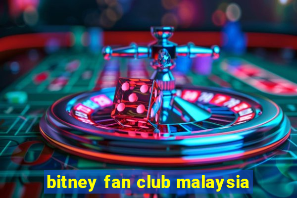 bitney fan club malaysia