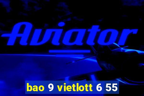 bao 9 vietlott 6 55