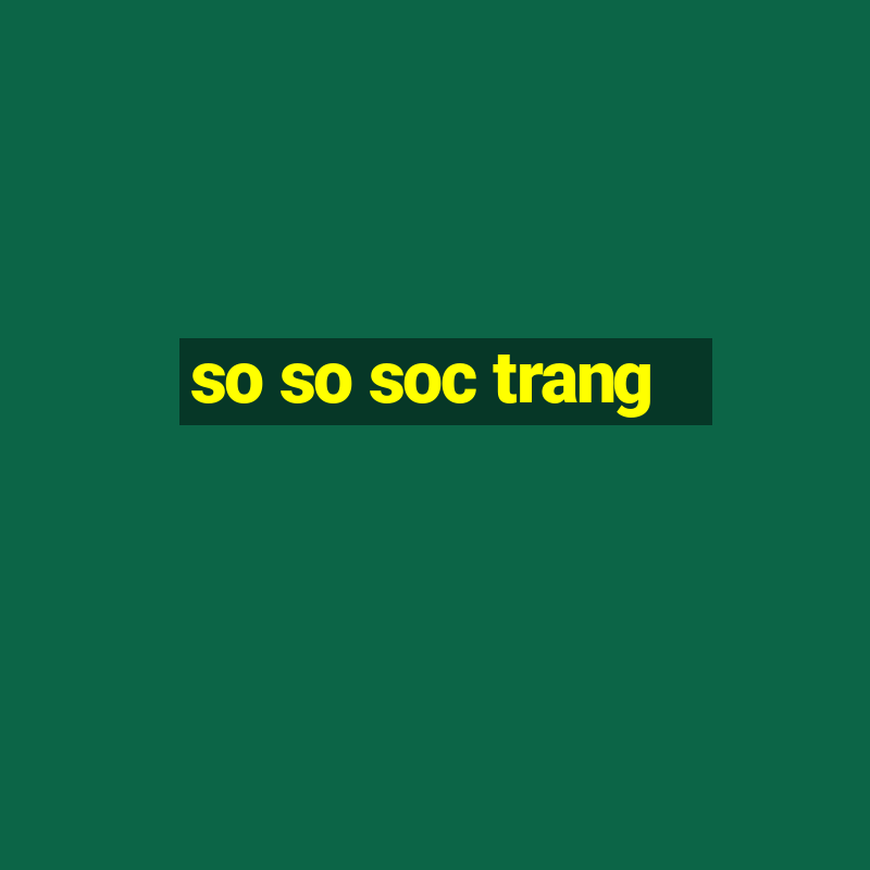 so so soc trang