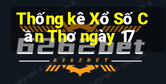 Thống kê Xổ Số Cần Thơ ngày 17