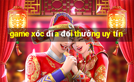 game xóc đĩa đổi thưởng uy tín