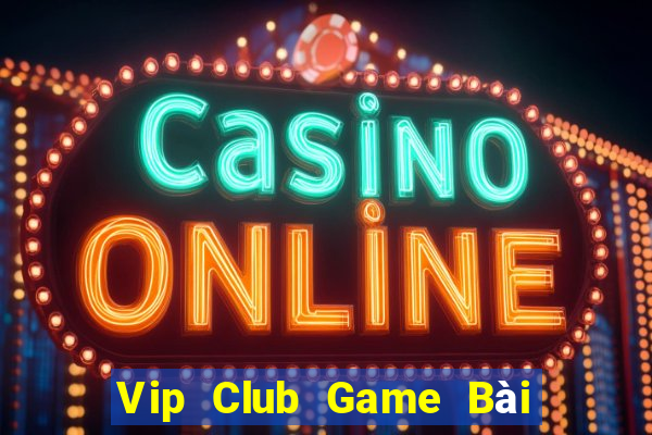 Vip Club Game Bài Miễn Phí