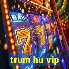 trum hu vip