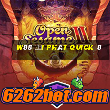 W88 đại phát Quick 8