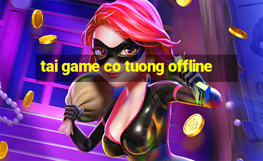 tai game co tuong offline