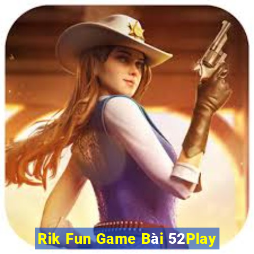 Rik Fun Game Bài 52Play