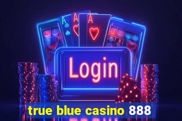 true blue casino 888