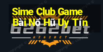 Sime Club Game Bài Nổ Hũ Uy Tín