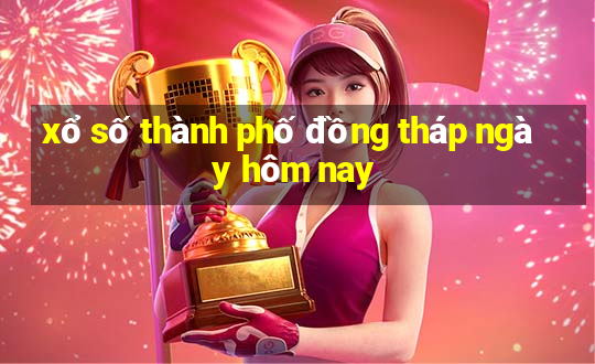 xổ số thành phố đồng tháp ngày hôm nay