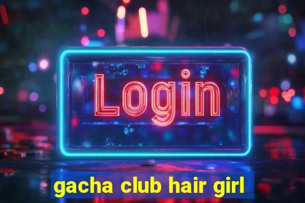 gacha club hair girl