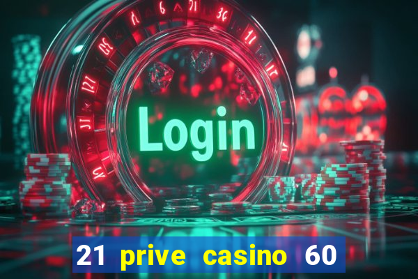 21 prive casino 60 free spins