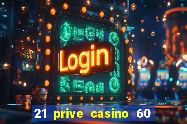 21 prive casino 60 free spins