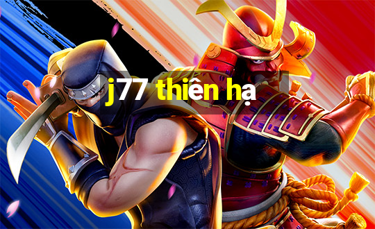 j77 thiên hạ