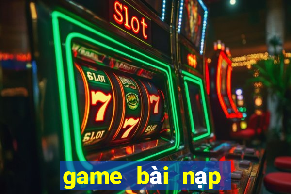 game bài nạp thẻ bit