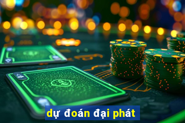 dự đoán đại phát