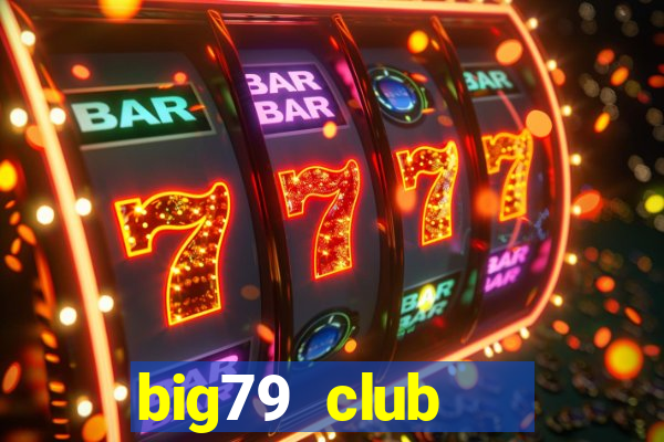 big79 club   cổng game quốc tế