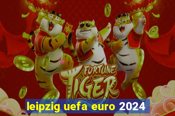 leipzig uefa euro 2024