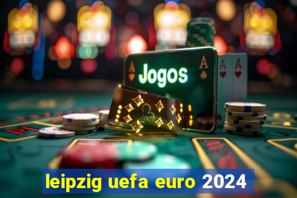 leipzig uefa euro 2024