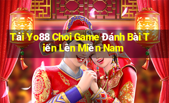 Tải Yo88 Choi Game Đánh Bài Tiến Lên Miền Nam