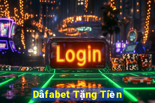 Dâfabet Tặng Tiền