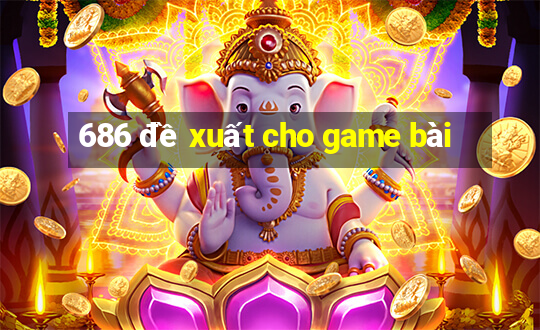 686 đề xuất cho game bài