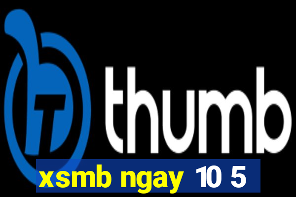 xsmb ngay 10 5