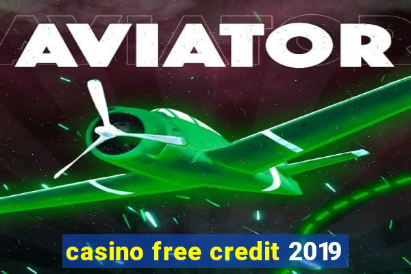 casino free credit 2019