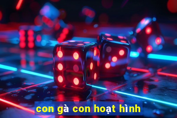 con gà con hoạt hình