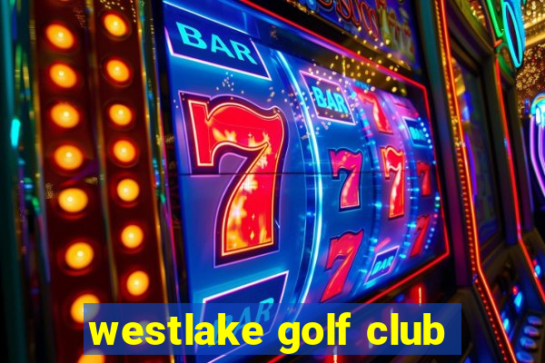 westlake golf club