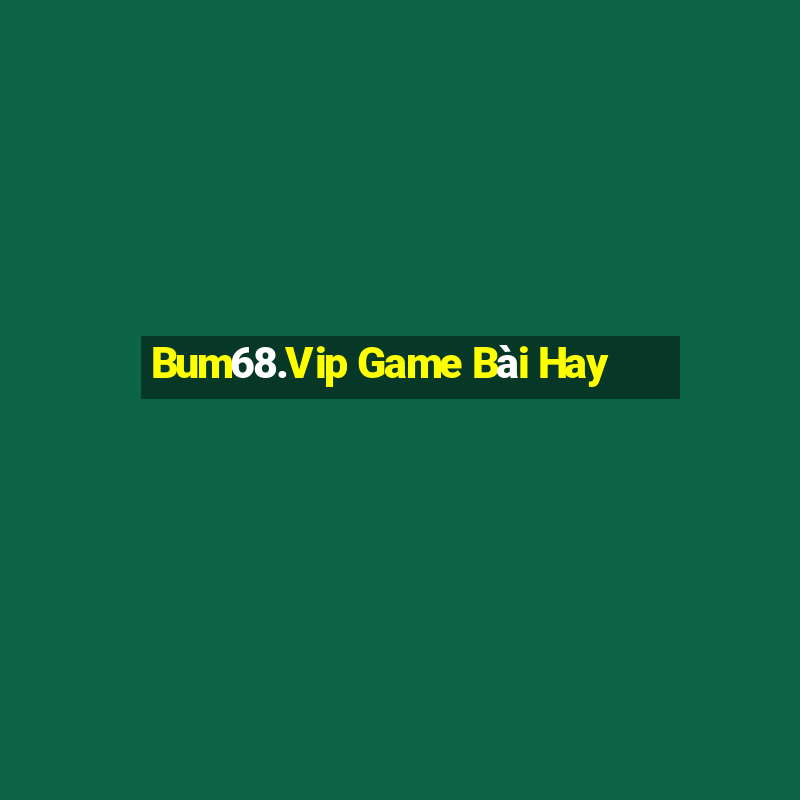 Bum68.Vip Game Bài Hay