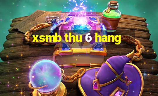 xsmb thu 6 hang