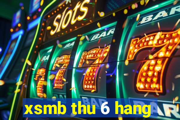 xsmb thu 6 hang