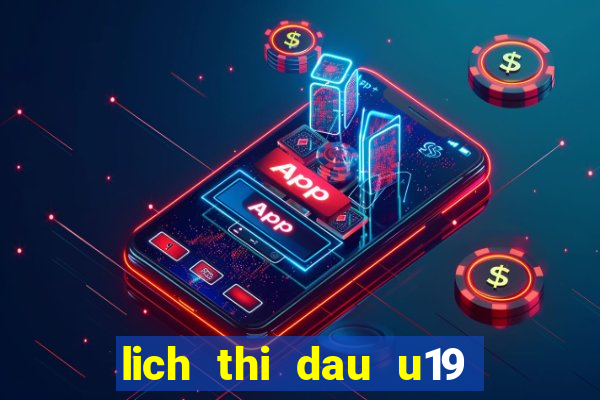 lich thi dau u19 viet nam 2024