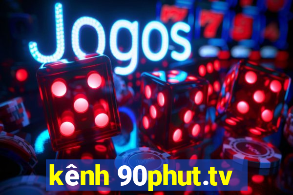 kênh 90phut.tv