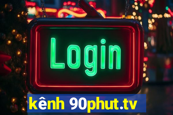 kênh 90phut.tv